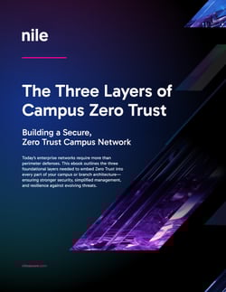 Nile_Three_Layers_of_Campus_Zero_Trust_Enterprise